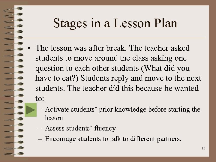 Stages in a Lesson Plan • The lesson was after break. The teacher asked