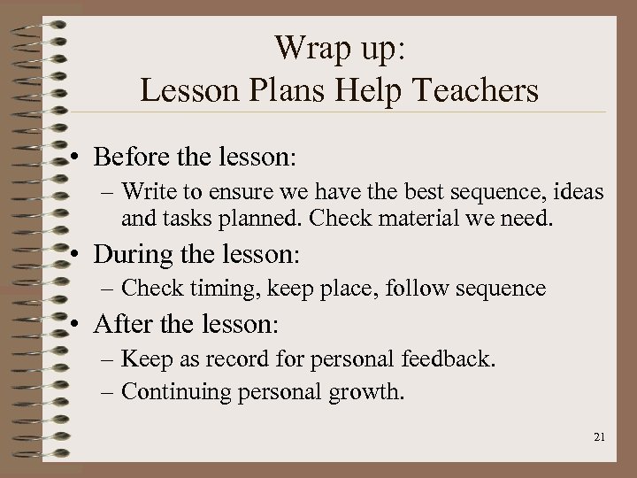 Wrap up: Lesson Plans Help Teachers • Before the lesson: – Write to ensure