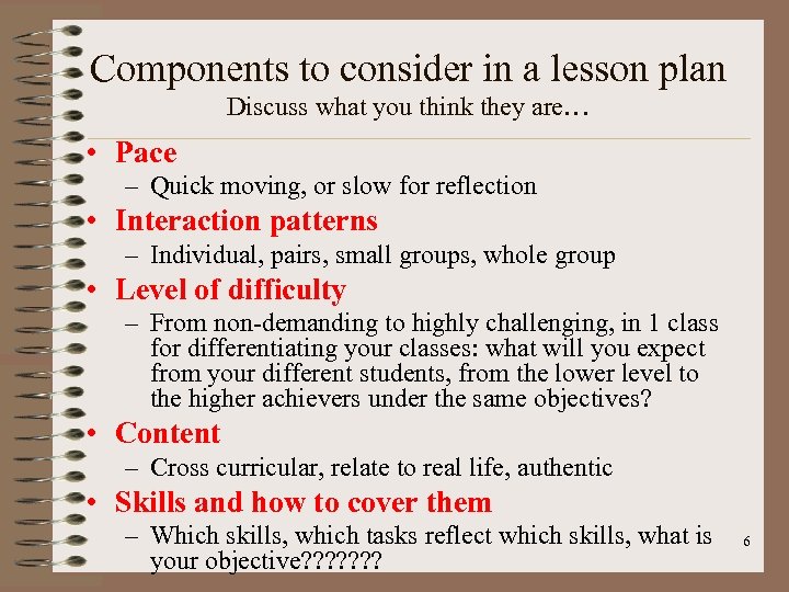 Components to consider in a lesson plan Discuss what you think they are… •