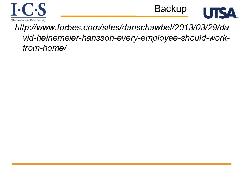Backup http: //www. forbes. com/sites/danschawbel/2013/03/29/da vid-heinemeier-hansson-every-employee-should-workfrom-home/ 