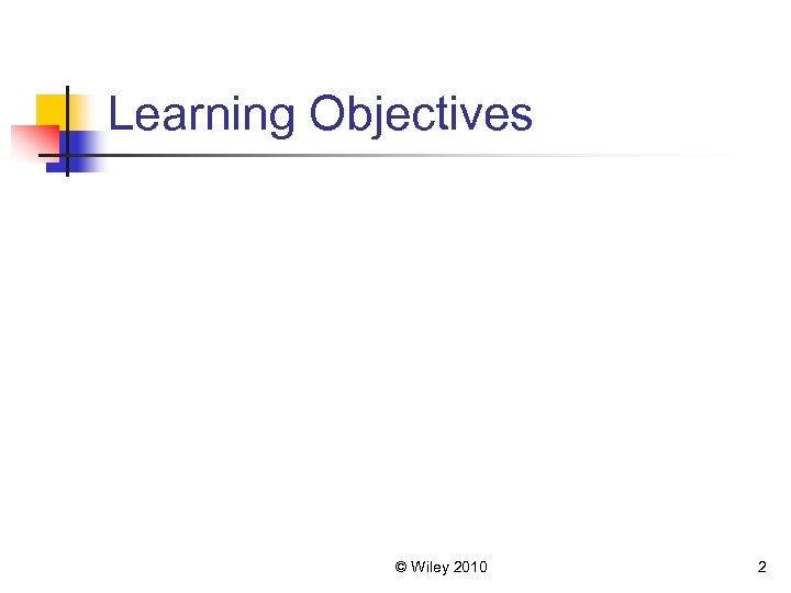 Learning Objectives © Wiley 2010 2 