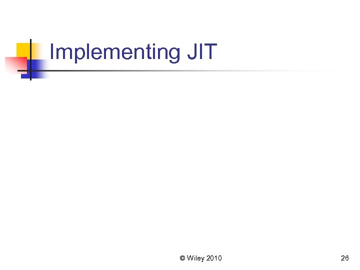 Implementing JIT © Wiley 2010 26 
