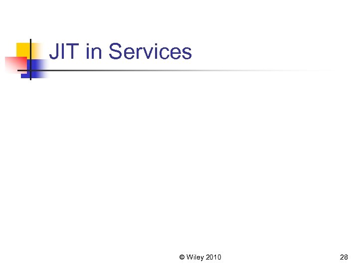 JIT in Services © Wiley 2010 28 