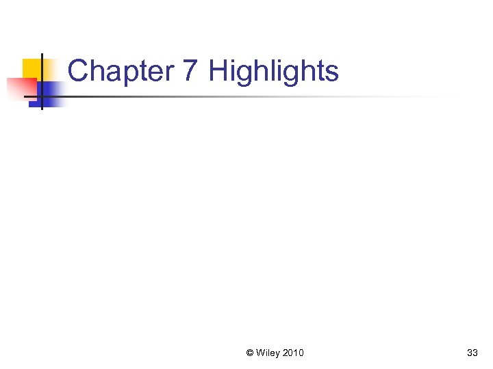 Chapter 7 Highlights © Wiley 2010 33 