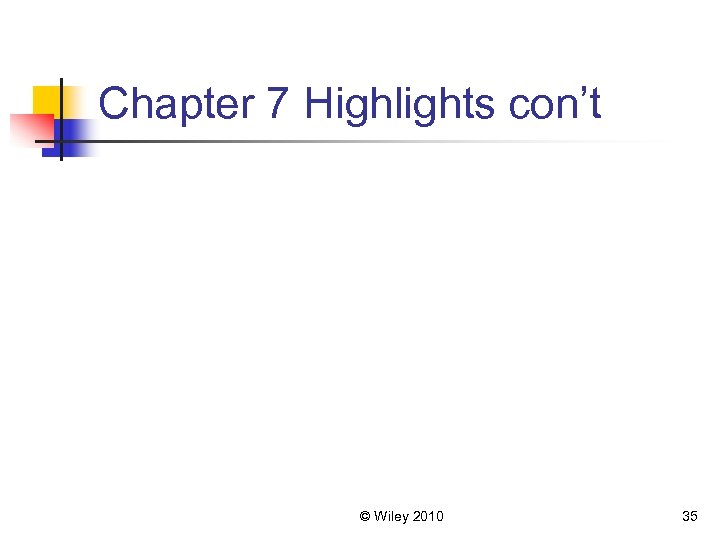 Chapter 7 Highlights con’t © Wiley 2010 35 