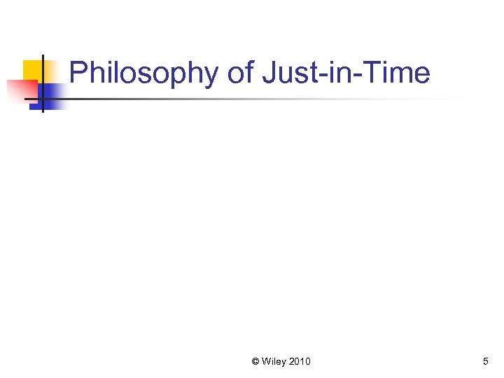 Philosophy of Just-in-Time © Wiley 2010 5 