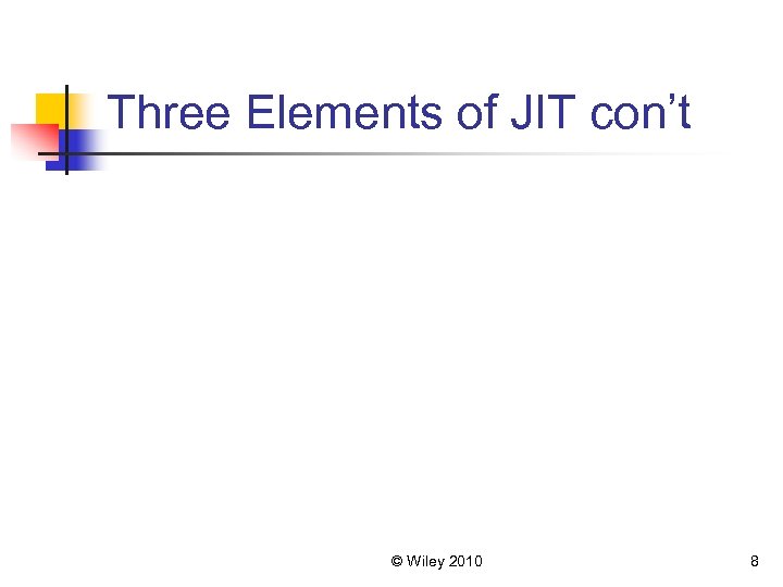 Three Elements of JIT con’t © Wiley 2010 8 