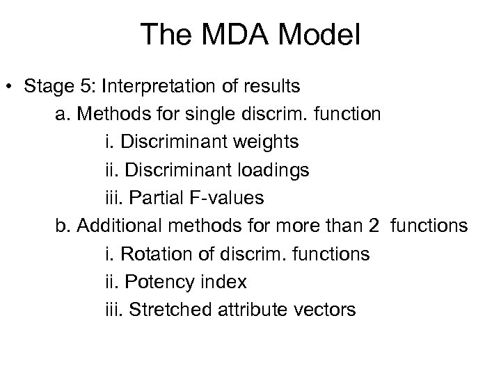 The MDA Model • Stage 5: Interpretation of results a. Methods for single discrim.