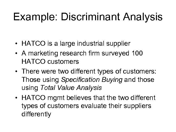 Example: Discriminant Analysis • HATCO is a large industrial supplier • A marketing research