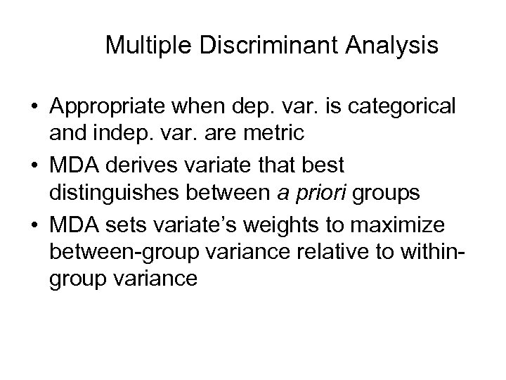 Multiple Discriminant Analysis • Appropriate when dep. var. is categorical and indep. var. are