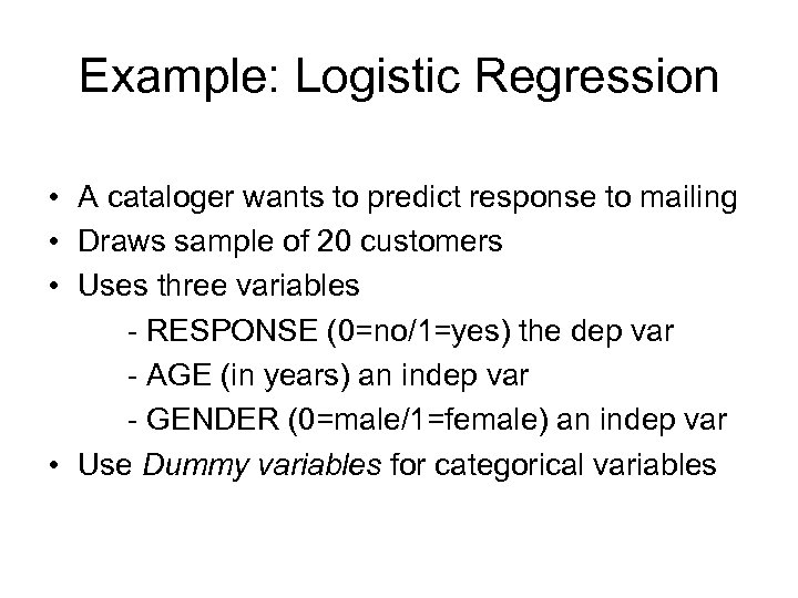 Example: Logistic Regression • A cataloger wants to predict response to mailing • Draws