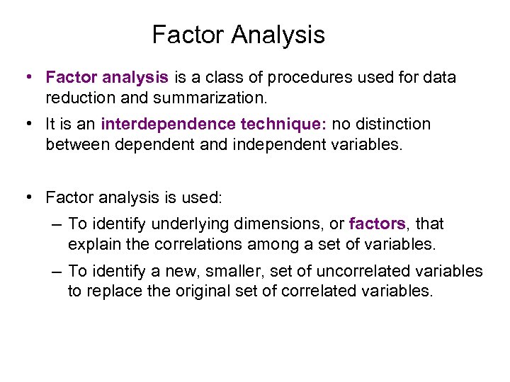 Factor Analysis • Factor analysis is a class of procedures used for data reduction