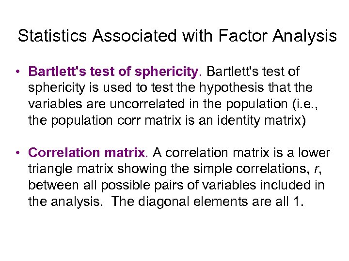 Statistics Associated with Factor Analysis • Bartlett's test of sphericity is used to test