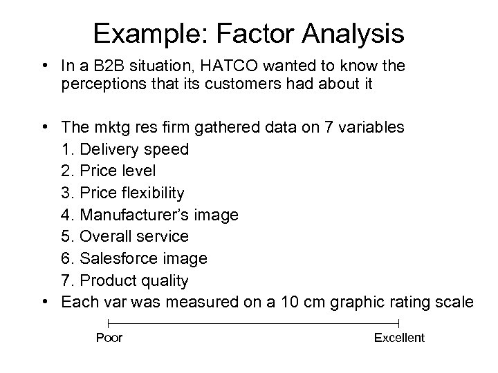 Example: Factor Analysis • In a B 2 B situation, HATCO wanted to know