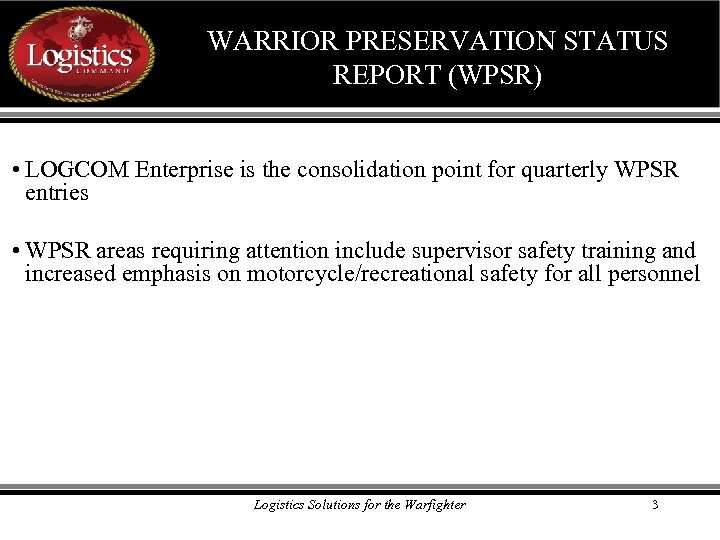 WARRIOR PRESERVATION STATUS REPORT (WPSR) • LOGCOM Enterprise is the consolidation point for quarterly