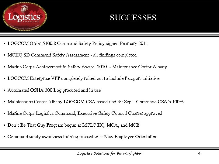 SUCCESSES • LOGCOM Order 5100. 8 Command Safety Policy signed February 2011 • MCHQ