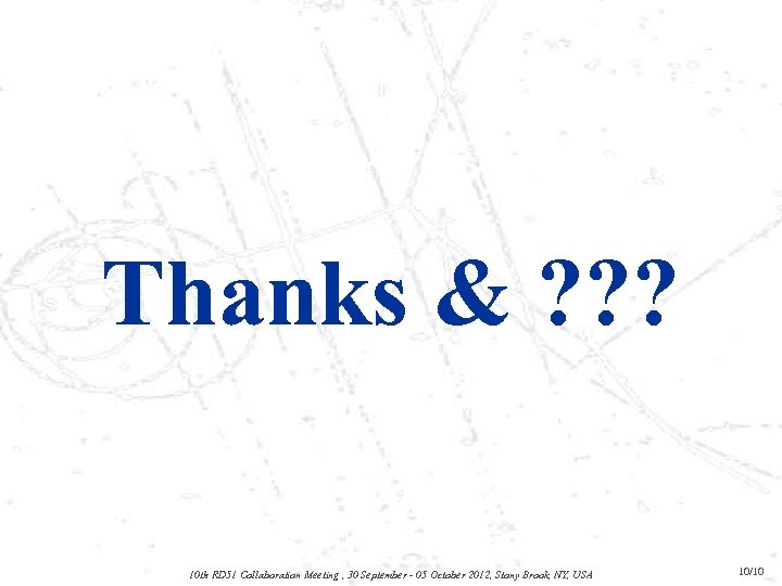 Thanks & ? ? ? 10 th RD 51 Collaboration Meeting , 30 September