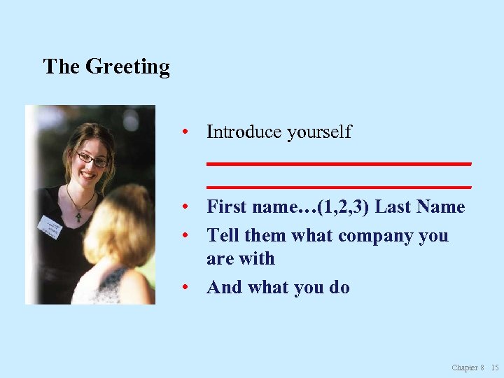 The Greeting • Introduce yourself ___________________________ • First name…(1, 2, 3) Last Name •