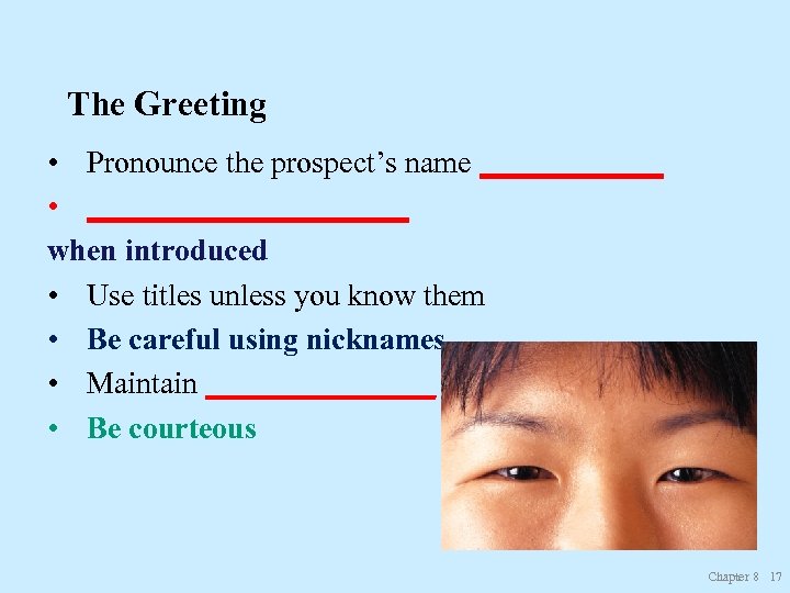 The Greeting • Pronounce the prospect’s name ______ • ___________ when introduced • Use