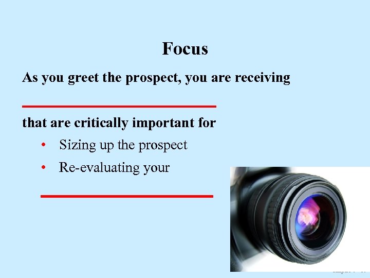 Focus As you greet the prospect, you are receiving ______________ that are critically important