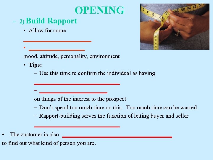 OPENING – 2) Build Rapport • Allow for some ____________ • __________ mood, attitude,