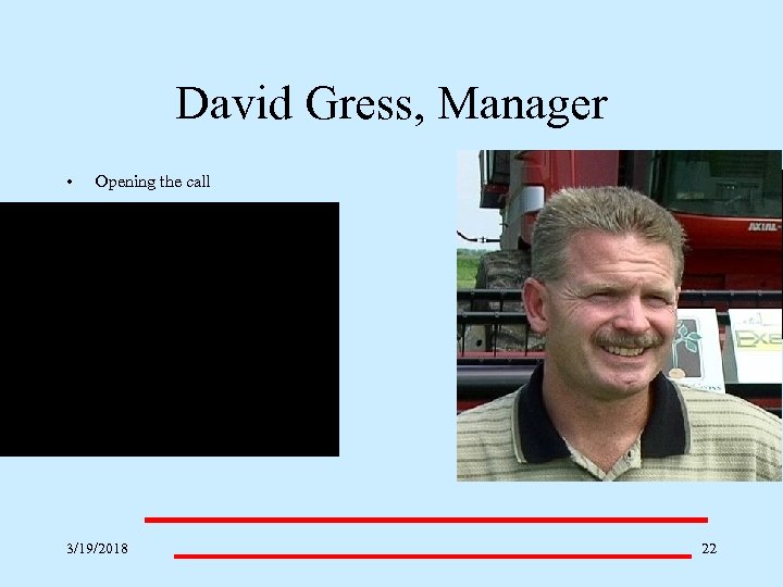 David Gress, Manager • Opening the call 3/19/2018 ___________________ 22 
