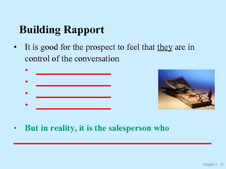 Building Rapport • It is good for the prospect to feel that they are