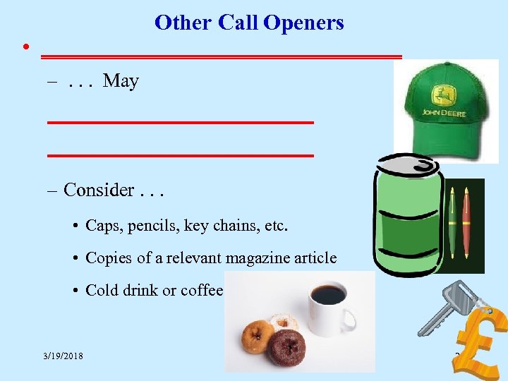 Other Call Openers • ________________ –. . . May ___________________________ – Consider. . .