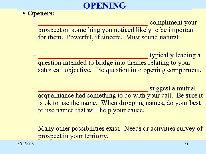 OPENING • Openers: – ________________ compliment your prospect on something you noticed likely to