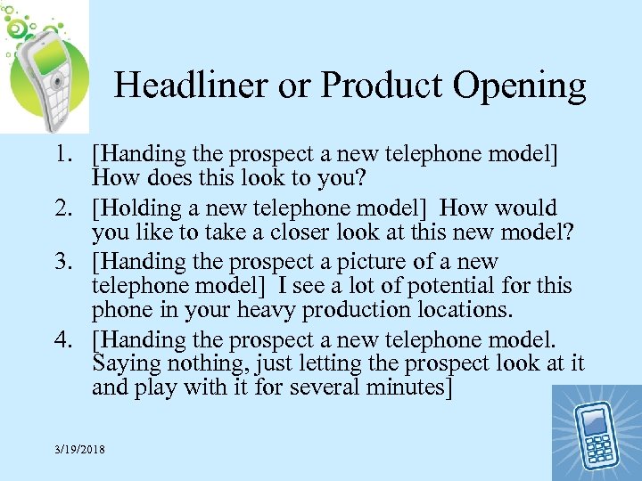 Headliner or Product Opening 1. [Handing the prospect a new telephone model] How does