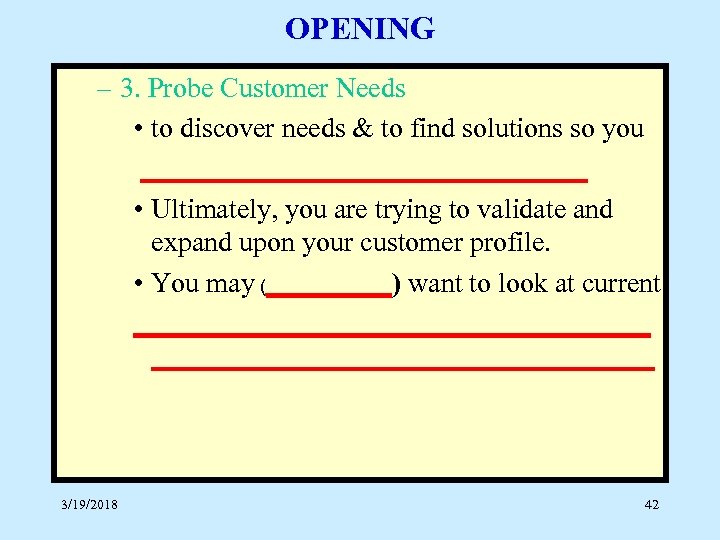 OPENING – 3. Probe Customer Needs • to discover needs & to find solutions
