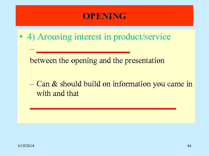 OPENING • 4) Arousing interest in product/service – ____________ between the opening and the