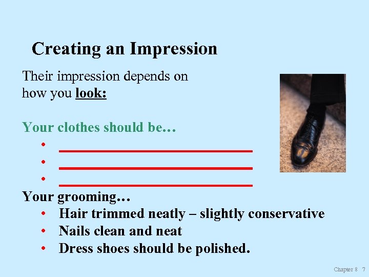 Creating an Impression Their impression depends on how you look: Your clothes should be…
