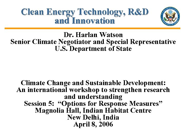 Clean Energy Technology, R&D and Innovation Dr. Harlan Watson Senior Climate Negotiator and Special