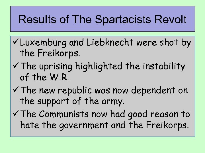 Results of The Spartacists Revolt ü Luxemburg and Liebknecht were shot by the Freikorps.