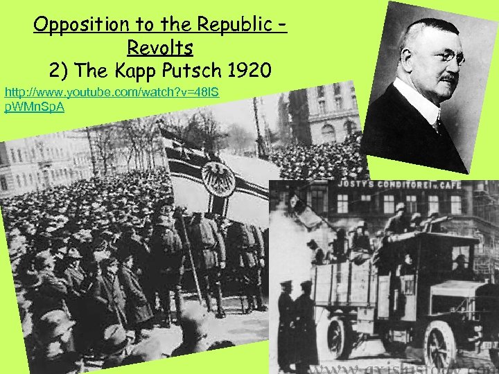 Opposition to the Republic – Revolts 2) The Kapp Putsch 1920 http: //www. youtube.