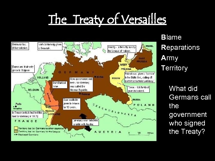 The Treaty of Versailles Blame Reparations Army Territory What did Germans call the government