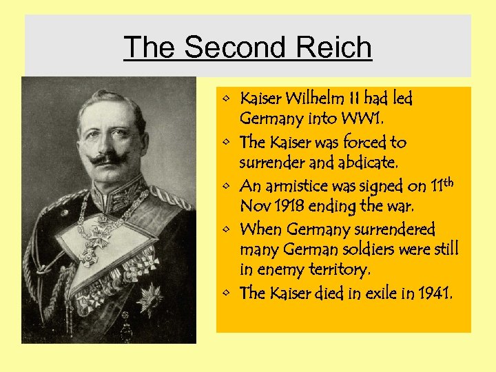 The Second Reich • Kaiser Wilhelm II had led Germany into WW 1. •