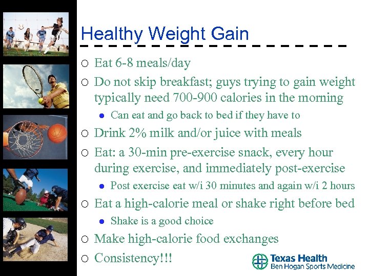 Healthy Weight Gain ¡ ¡ Eat 6 -8 meals/day Do not skip breakfast; guys
