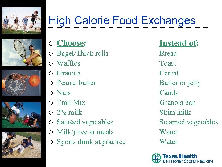 High Calorie Food Exchanges ¡ Choose: Instead of: ¡ Bagel/Thick rolls Waffles Granola Peanut