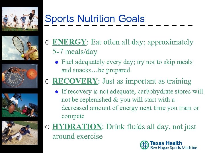 Sports Nutrition Goals ¡ ENERGY: Eat often all day; approximately 5 -7 meals/day l