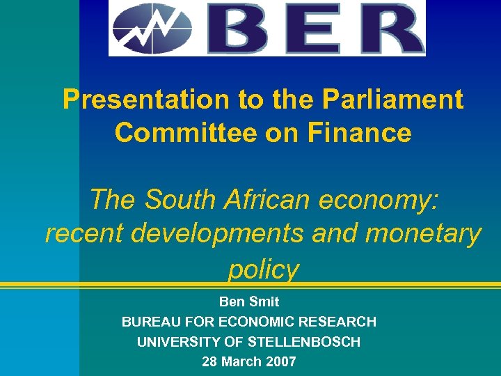 Presentation to the Parliament Committee on Finance The South African economy: recent developments and