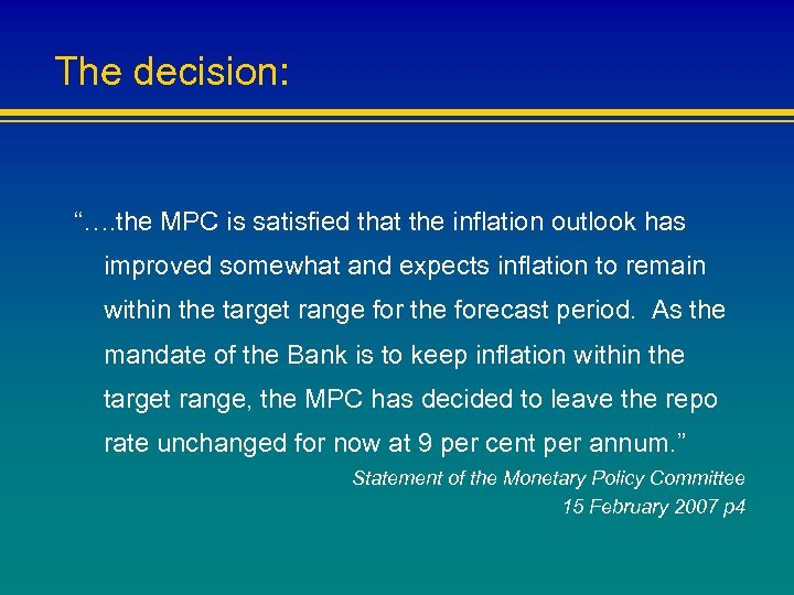 The decision: “…. the MPC is satisfied that the inflation outlook has improved somewhat