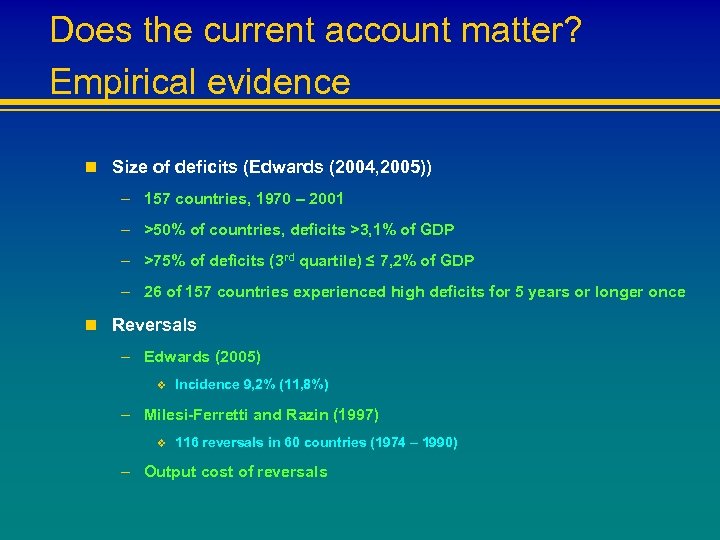 Does the current account matter? Empirical evidence n Size of deficits (Edwards (2004, 2005))