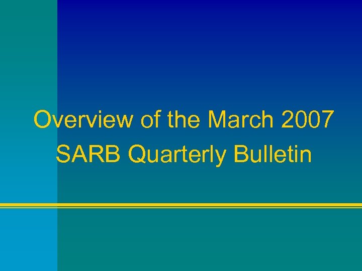 Overview of the March 2007 SARB Quarterly Bulletin 