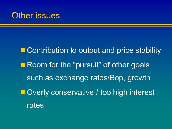 Other issues n Contribution to output and price stability n Room for the “pursuit”