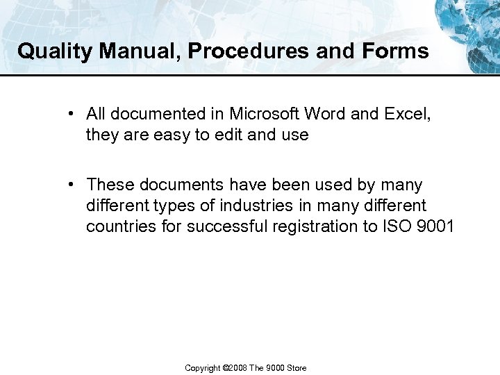 Quality Manual, Procedures and Forms • All documented in Microsoft Word and Excel, they