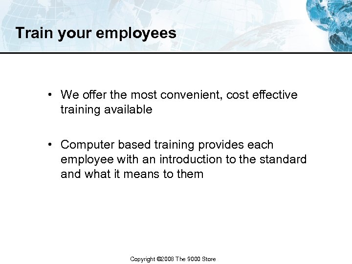 Train your employees • We offer the most convenient, cost effective training available •