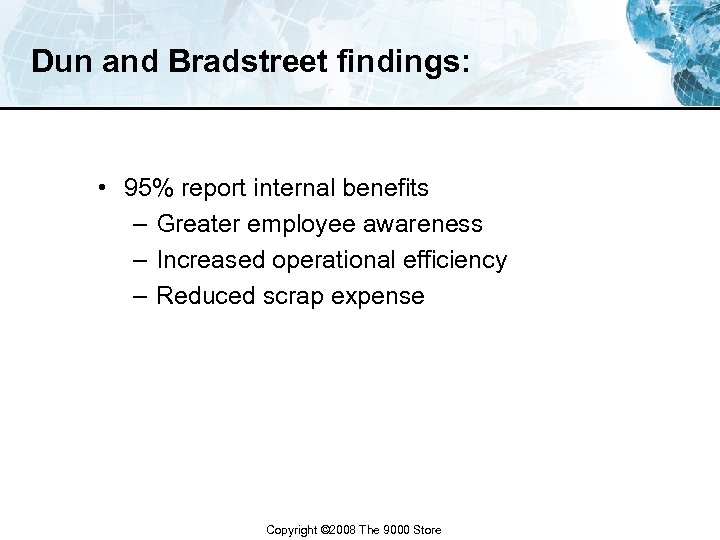 Dun and Bradstreet findings: • 95% report internal benefits – Greater employee awareness –