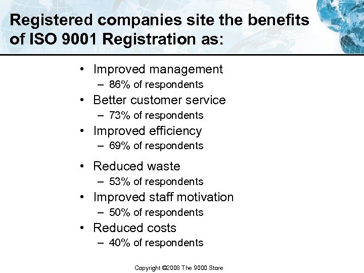 Registered companies site the benefits of ISO 9001 Registration as: • Improved management –